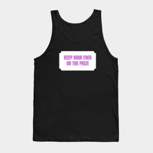 Keep your eyes on the prize Tank Top